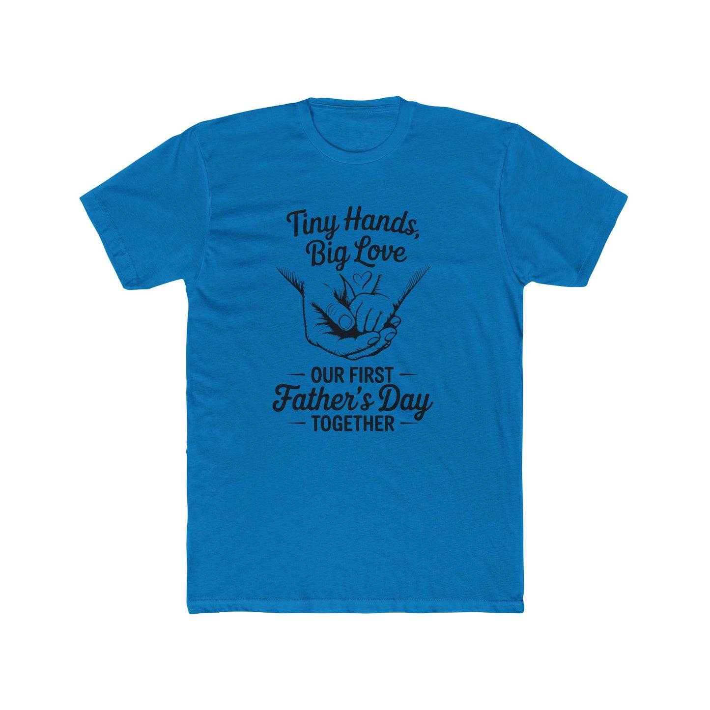 Father’s Day T-Shirt “Tiny Hands, Big Love — Our First Father’s Day Together”