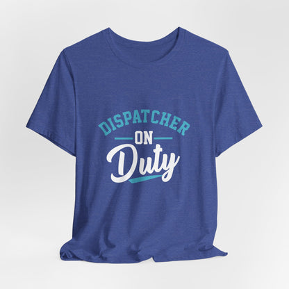 Dispatcher On Duty T-Shirt — Cool Script Tee for Dispatchers, EMS & 911 Crew