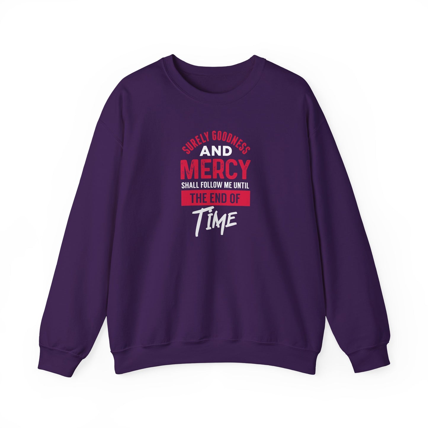 Surely Goodness and Mercy Shall Follow Me Until the End of Time Sweatshirt