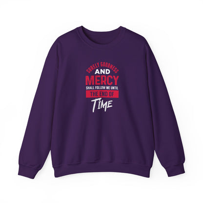 Surely Goodness and Mercy Shall Follow Me Until the End of Time Sweatshirt