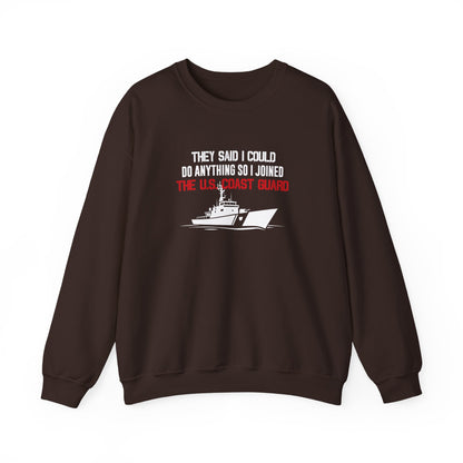 They Said I Could Do Anything So I Joined The U.S. Coast Guard Sweatshirt