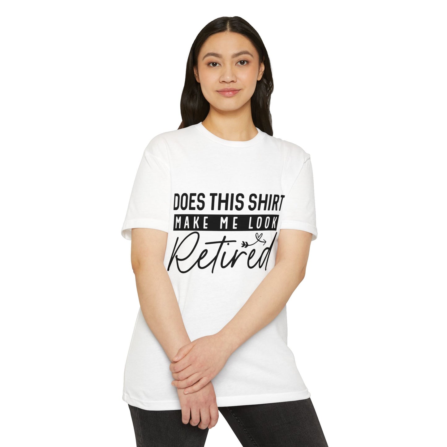 Does This Shirt Make Me Look Retired T-Shirt
