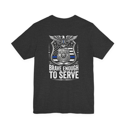 Police 'Brave Enough to Serve' T-Shirt