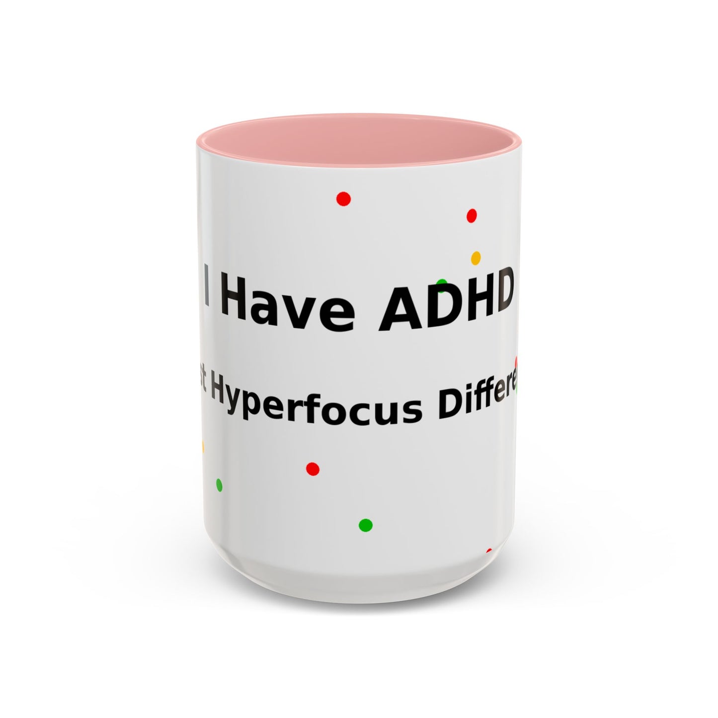 ADHD Coffee Mug — "I Have ADHD, I Hyperfocus Differently" Accent Ceramic Mug