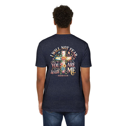 I Will Not Fear Floral Cross T-Shirt — “For You Are With Me” Isaiah 41:10 Christian Tee