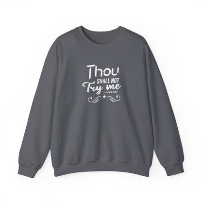 Thou Try Me Shall Not - Mood 24.7 Sweatshirt