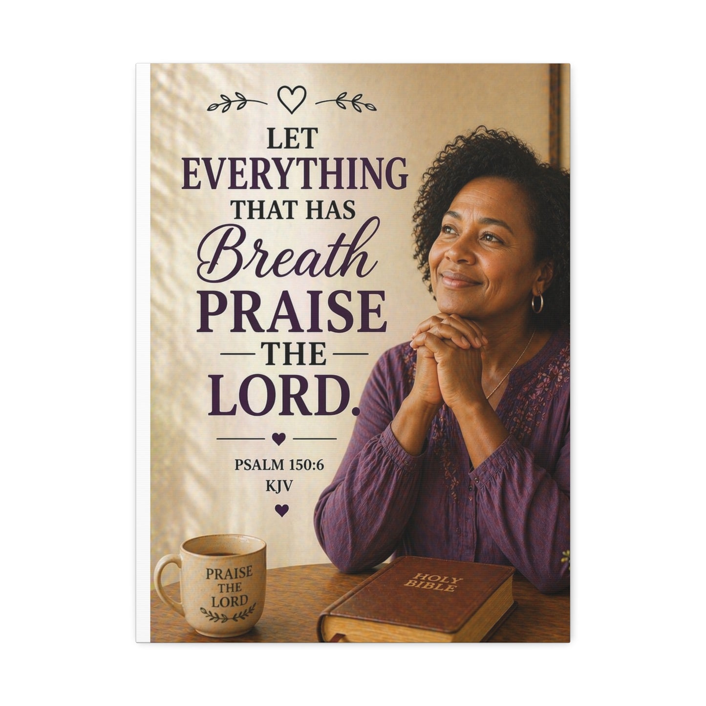 Stretched Canvas - Psalm 150:6 "Let Everything That Has Breath Praise The Lord" Inspirational Christian Wall Art