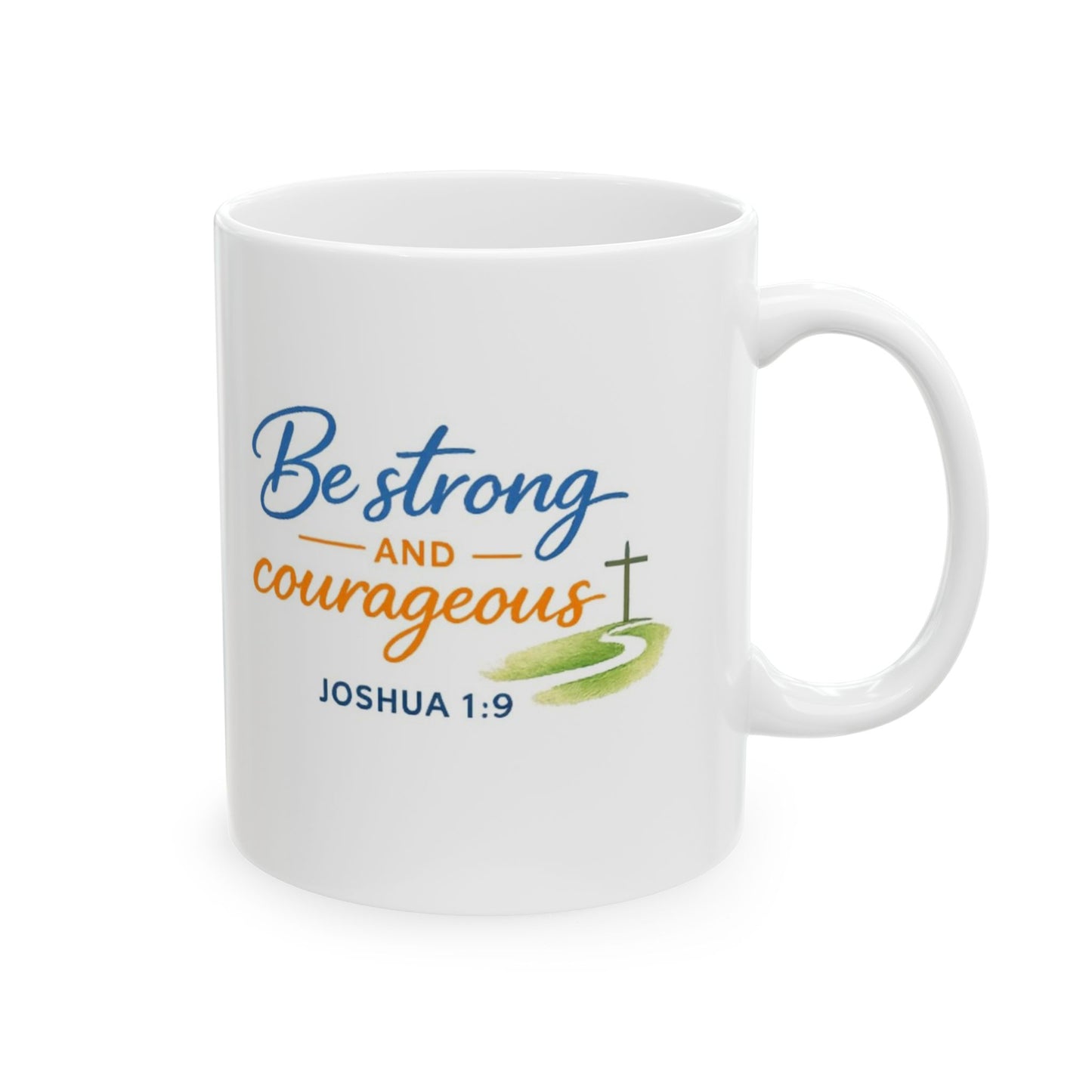 Be Strong Courageous - Joshua 1:9 Mug