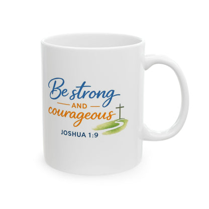 Be Strong Courageous - Joshua 1:9 Mug