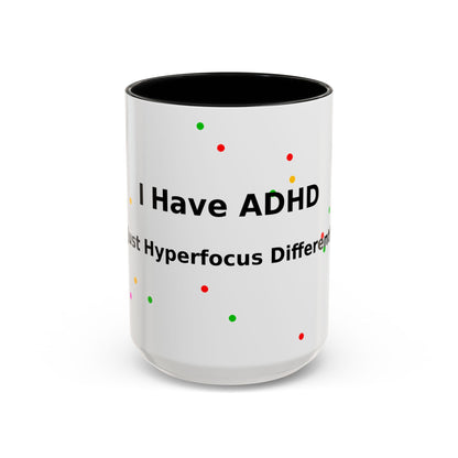 ADHD Coffee Mug - "I Have ADHD, I Don’t Hyperfocus Differently" Accent Mug