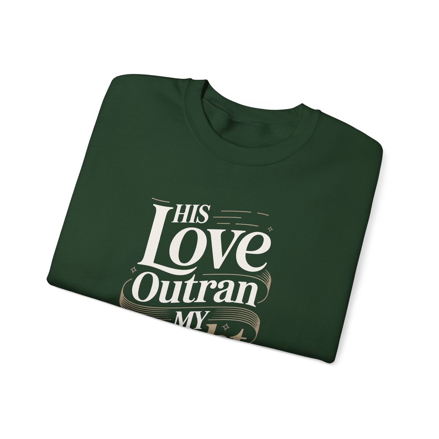 His Love Outran My Doubt  Sweatshirt