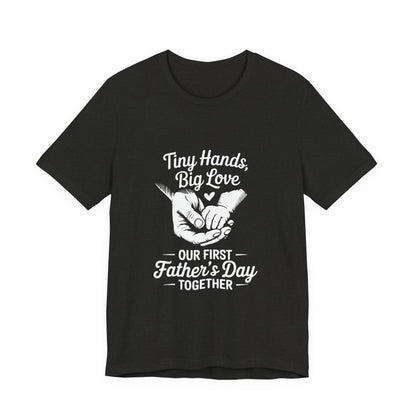 Tiny Hands Big Love "Our First Father’s Day Together" T-Shirt