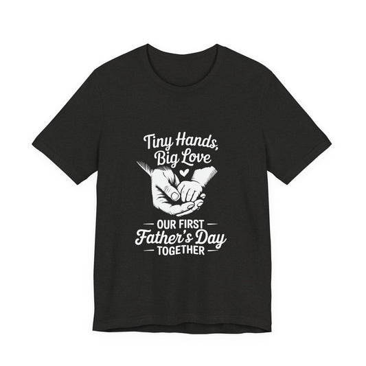 Tiny Hands Big Love "Our First Father’s Day Together" T-Shirt