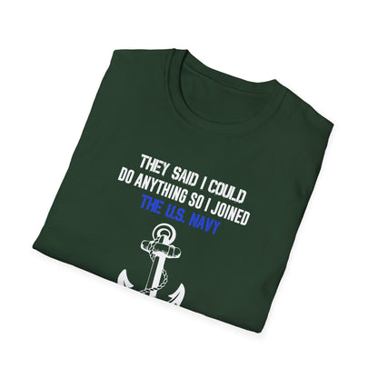 They Said I Could Do Anything So I Joined the U.S. Navy T-Shirt
