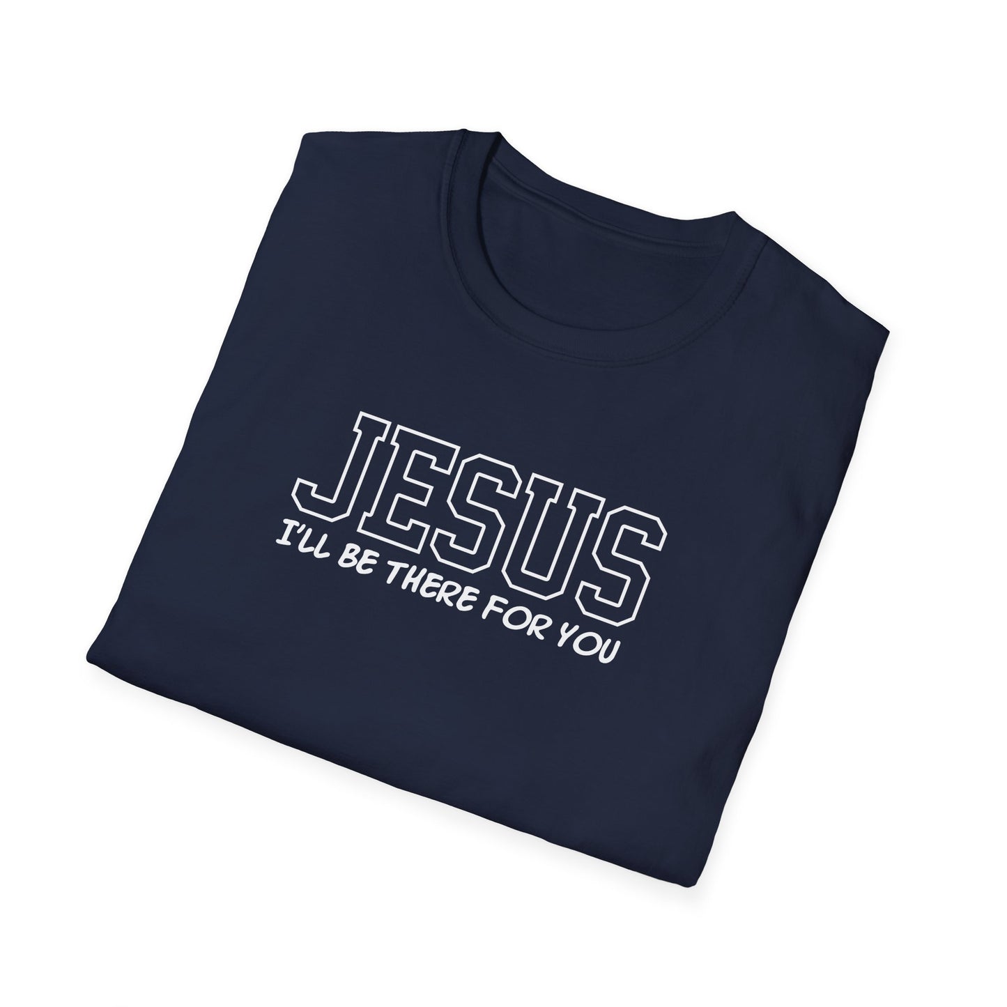 Jesus I'll Be There For You T-Shirt
