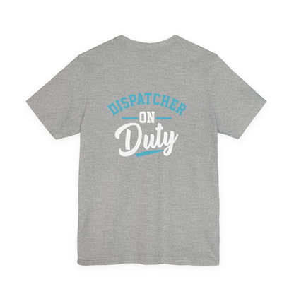 Dispatcher On Duty T-Shirt — Cool Script Tee for Dispatchers, EMS & 911 Crew