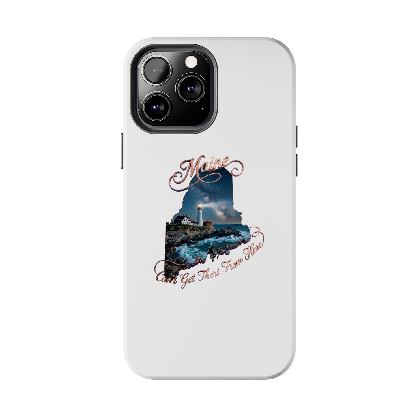 Maine Lighthouse Tough Phone Case — "Can't Get There From Here" State Silhouette