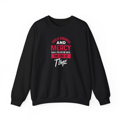 Surely Goodness and Mercy Shall Follow Me Until the End of Time Sweatshirt