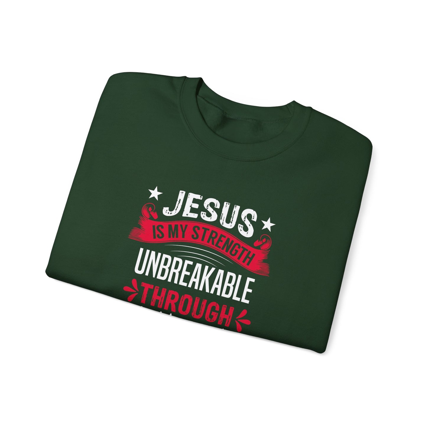 Jesus Is My Strength Unbreakable Through Him Sweatshirt