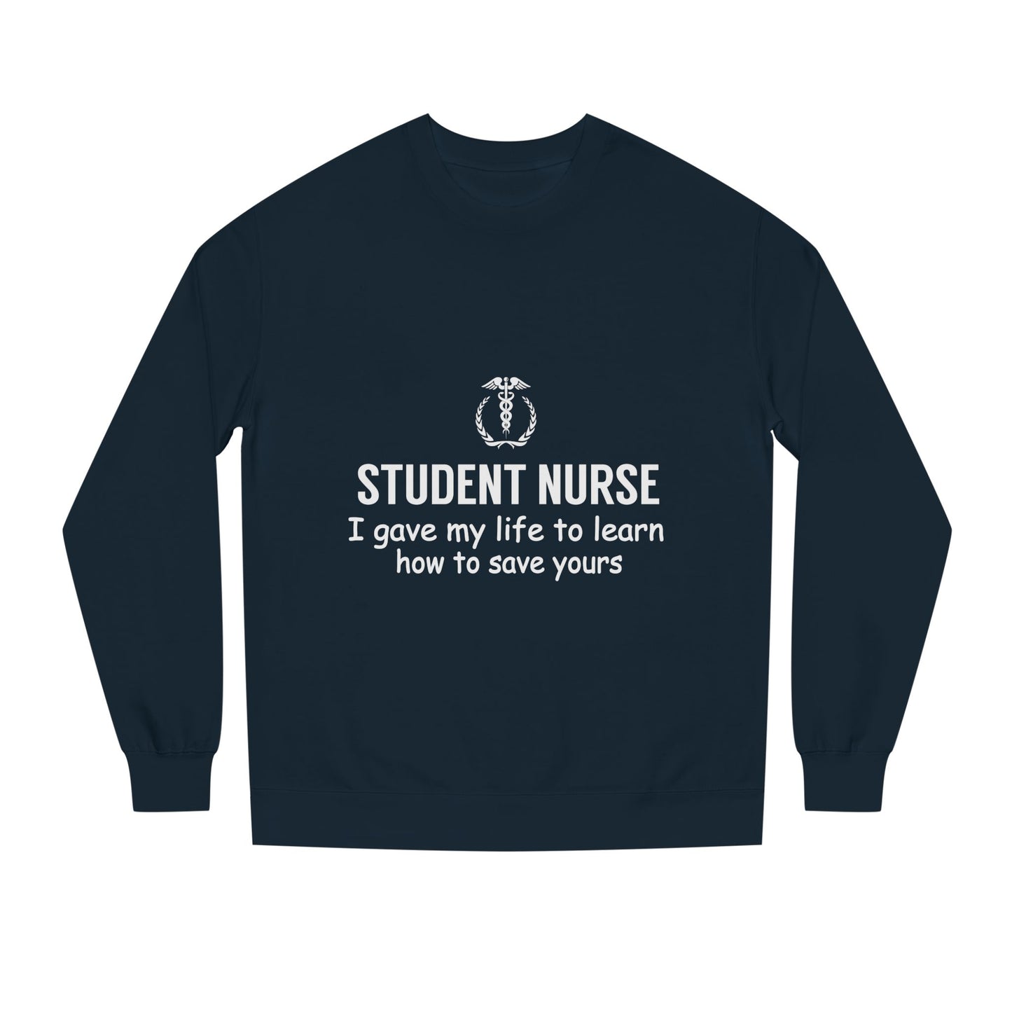 Student Nurse Sweatshirt - "I Gave My Life to Learn How to Save Yours" Comfort Crew