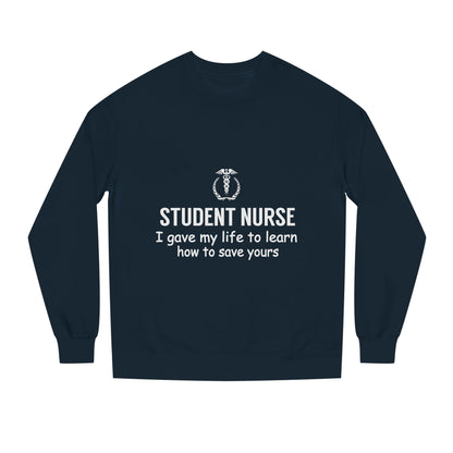 Student Nurse Sweatshirt - "I Gave My Life to Learn How to Save Yours" Comfort Crew