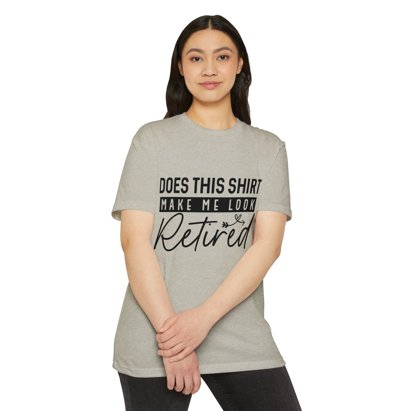 Does This Shirt Make Me Look Retired T-Shirt