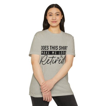 Does This Shirt Make Me Look Retired T-Shirt