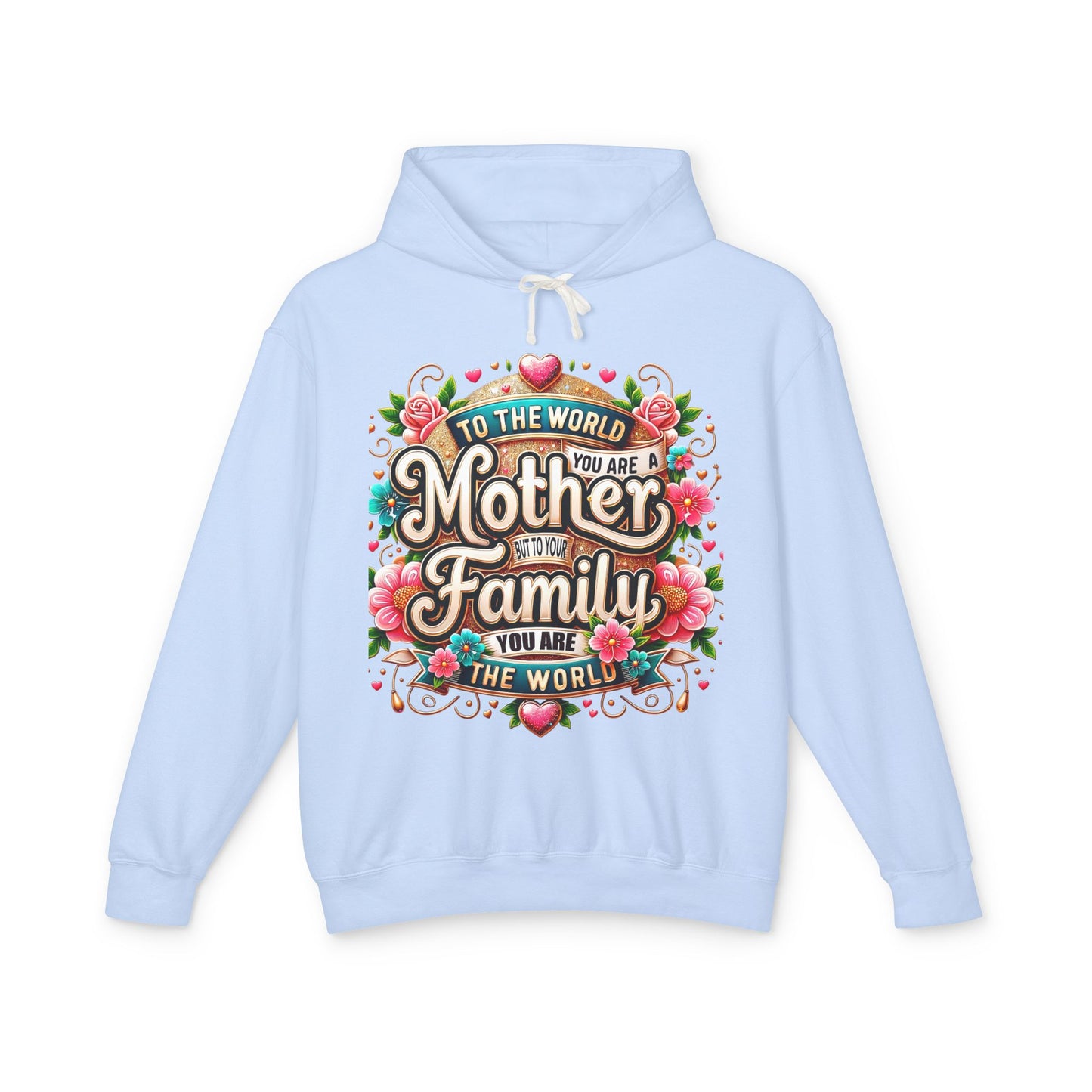 Mother to Family Hoodie – "To the World You Are a Mother, To Your Family You Are the World" Floral Pullover