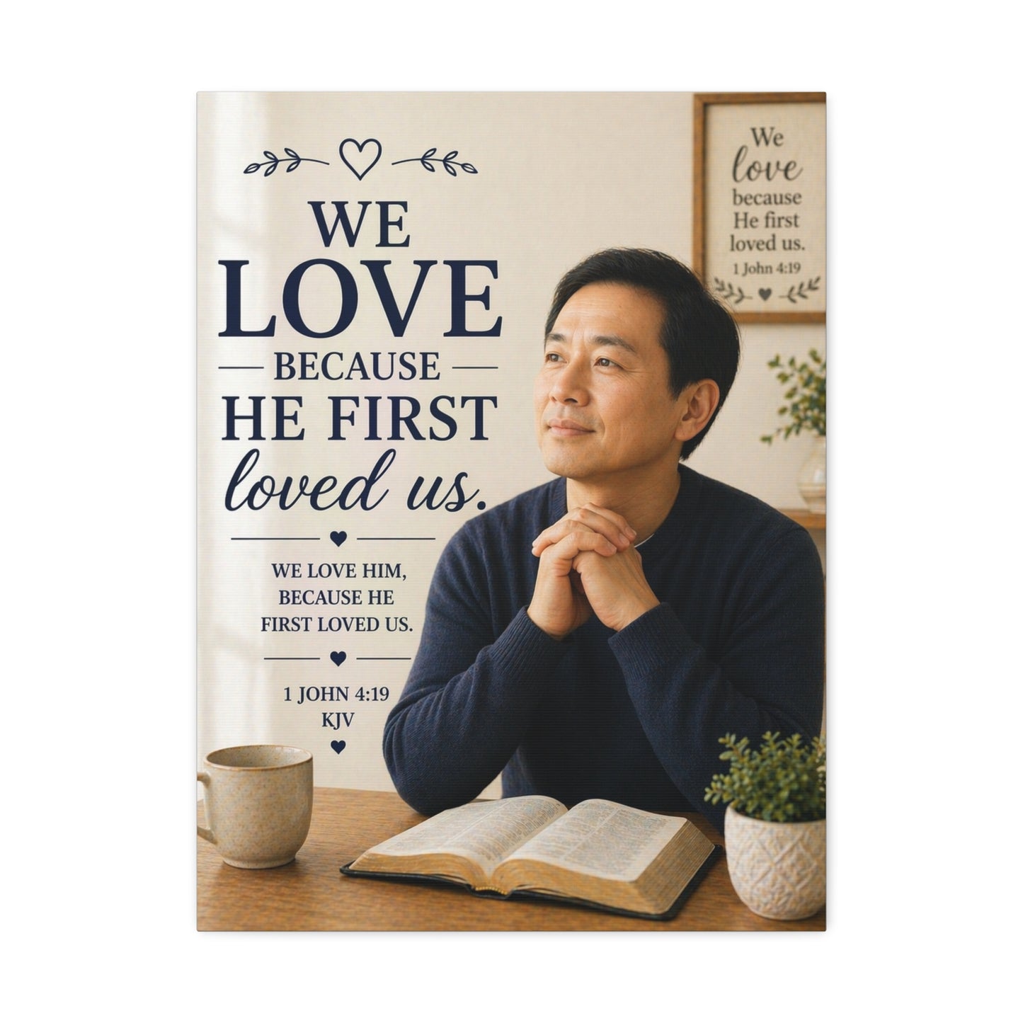 We Love Because He First Loved Us - Stretched Canvas Christian Wall Art (1 John 4:19)