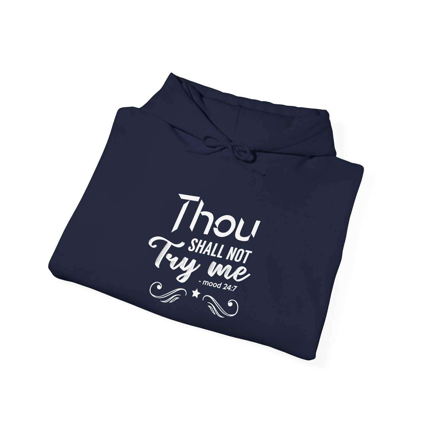 Thou Try Me Shall Not - Mood 24.7 Hoodie