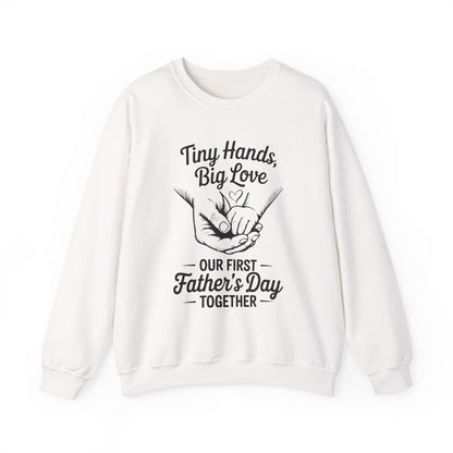 Father’s Day Sweatshirt “Tiny Hands, Big Love — Our First Father’s Day Together”