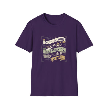 Not Chasing the World, Just Walking Through It Gently T-Shirt