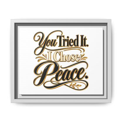 Framed Matte Canvas Wall Art — "You Tried It. I Chose Peace." Inspirational Quote Print