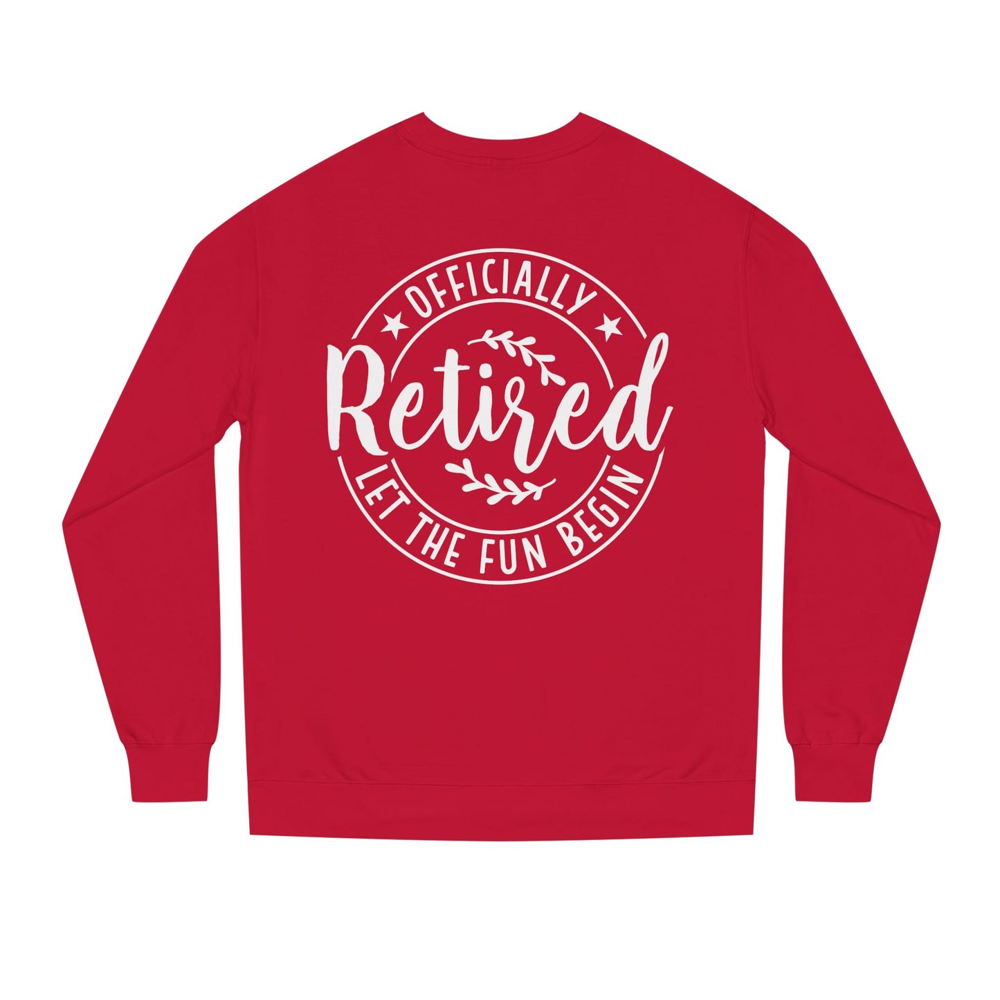 Retired Crewneck Sweatshirt - "Officially Retired, Let The Fun Begin"