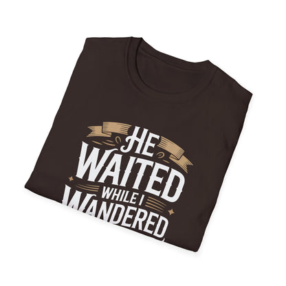 He Waited While I Wandered T-Shirt