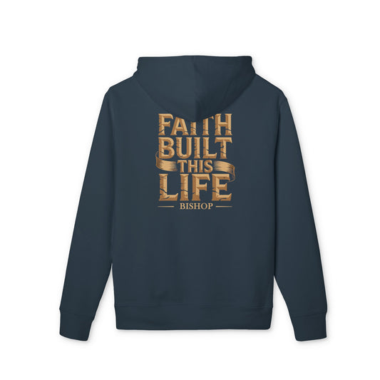 Faith Built This Life Hoodie — Inspirational Christian Pullover (’Bishop’ Design)