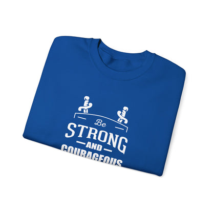 Be Strong and Courageous Deuteronomy 31:6 Sweatshirt