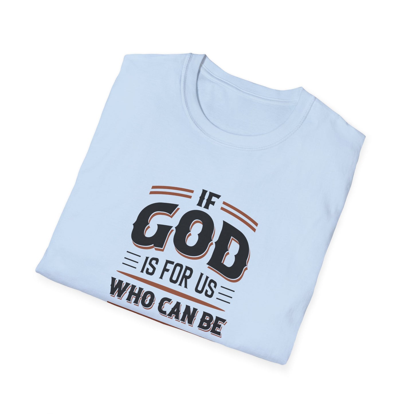 If God  is for US WHO Can Be Against US - Romans 8:31 T-Shirt