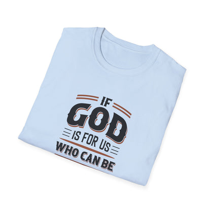 If God  is for US WHO Can Be Against US - Romans 8:31 T-Shirt