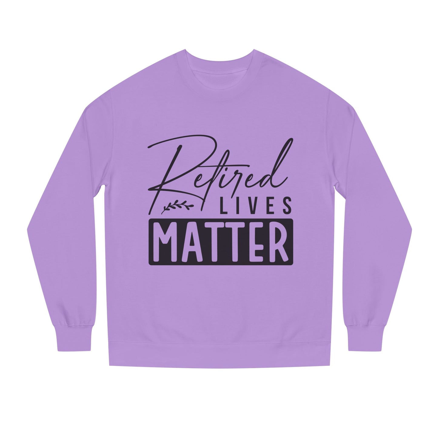 Retired Lives Matter Sweatshirt — Funny Retirement Crewneck Gift