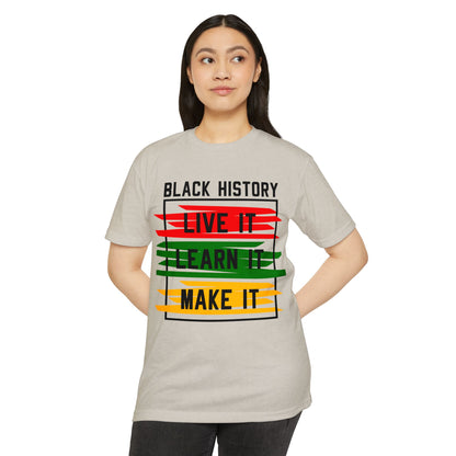 Black History Tee — "Live It, Learn It, Make It" Graphic T-Shirt