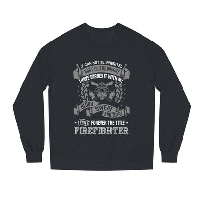 Firefighter Crewneck Sweatshirt — "I Have Earned It With My Blood, Sweat and Tears"