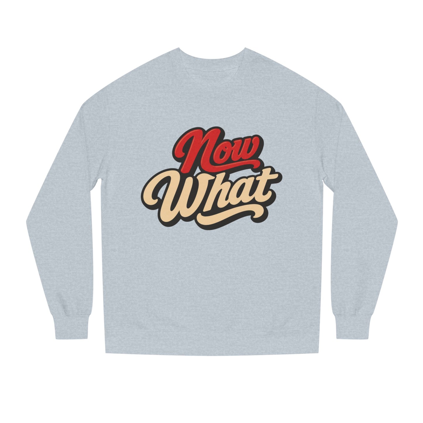 Now What Crewneck Sweatshirt — Retro Script Graphic Pullover
