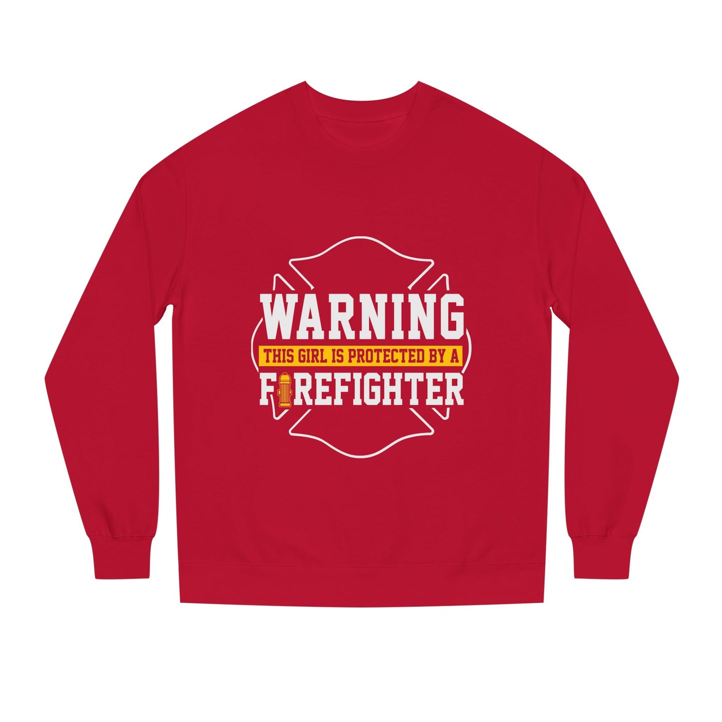 Firefighter Protector Sweatshirt — "Warning This Girl Is Protected By A Firefighter"