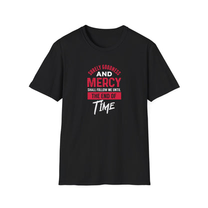 Surely Goodness and Mercy Shall Follow Me Until the End of Time T-Shirt
