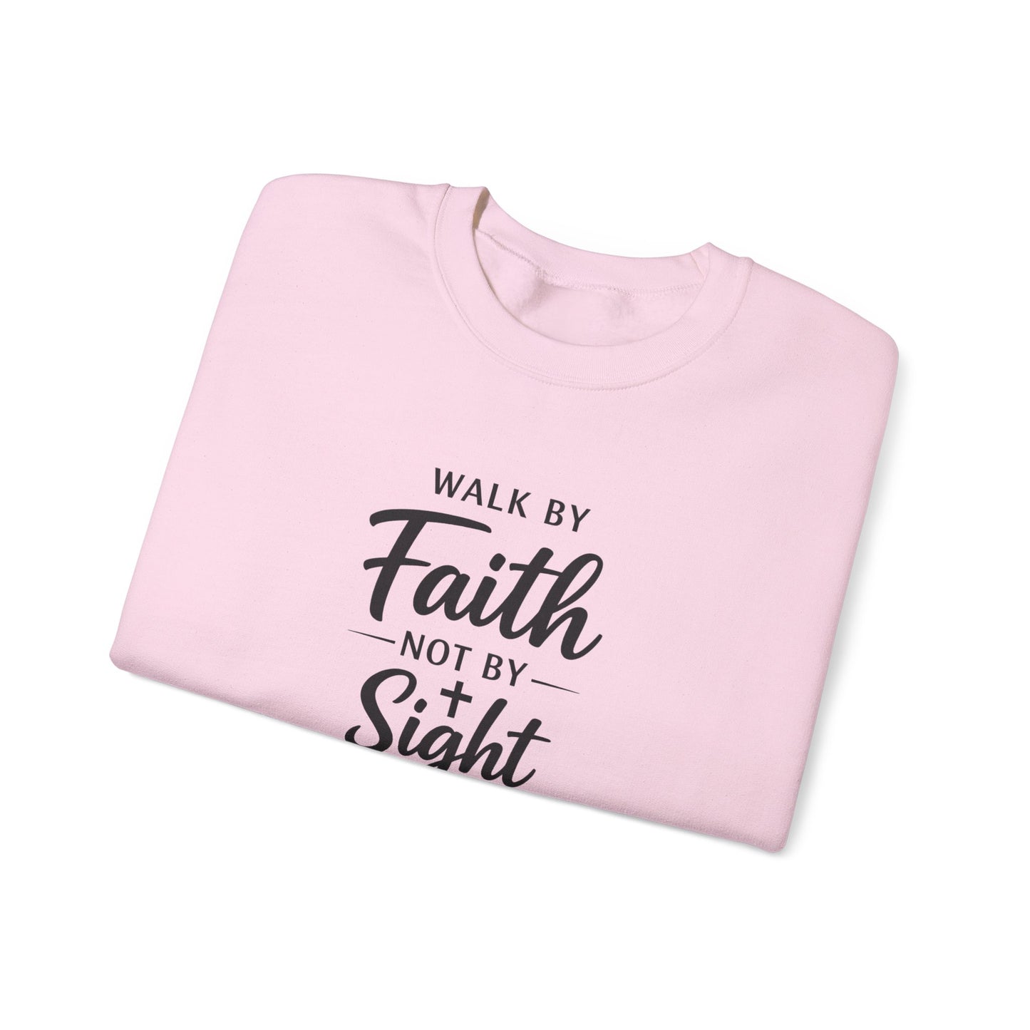 "Walk by Faith Not by Sight"  Crewneck Sweatshirt