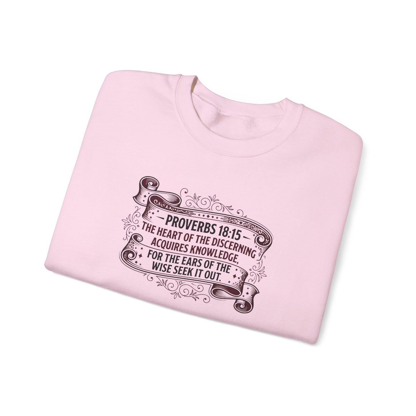 Proverbs 18:15 The Heart of the Discerning Acquires Knowledge for the Ears of the Wise Seek It Out Sweatshirt