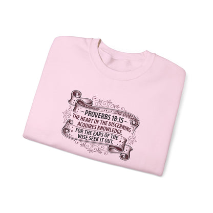 Proverbs 18:15 The Heart of the Discerning Acquires Knowledge for the Ears of the Wise Seek It Out Sweatshirt