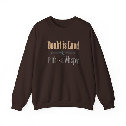 Doubt is Loud, Faith is a Whisper Sweatshirt