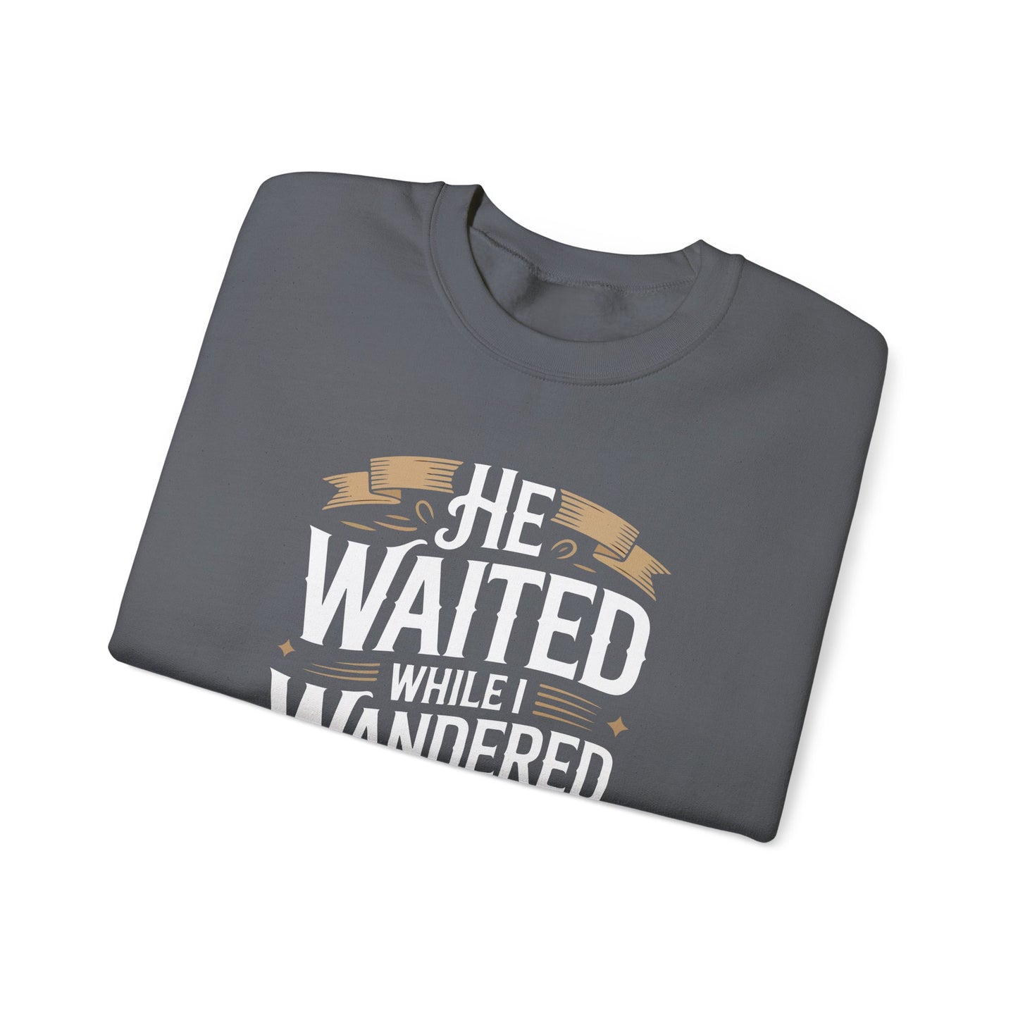 He Waited While I Wandered  Sweatshirt